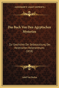 Buch Von Den Agyptischen Mysterien: Zur Geschichte Der Selbstauslsung Des Heidnischen Hellenenthums (1858)