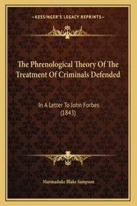 The Phrenological Theory Of The Treatment Of Criminals Defended
