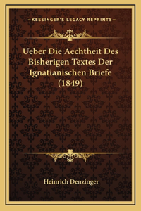 Ueber Die Aechtheit Des Bisherigen Textes Der Ignatianischen Briefe (1849)