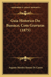 Guia Historico Do Bussaco, Com Gravuras (1875)