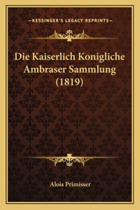 Die Kaiserlich Konigliche Ambraser Sammlung (1819)