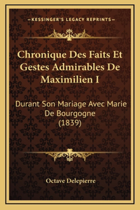 Chronique Des Faits Et Gestes Admirables De Maximilien I