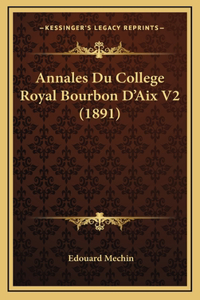Annales Du College Royal Bourbon D'Aix V2 (1891)
