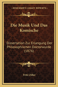 Die Musik Und Das Komische: Dissertation Zur Erlangung Der Philosophischen Doctorwurde (1876)