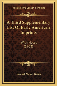 A Third Supplementary List Of Early American Imprints