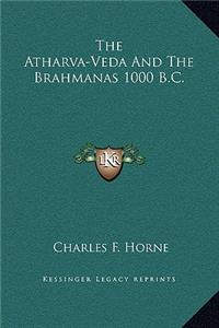 Atharva-Veda and the Brahmanas 1000 B.C.