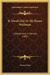 St. David's Day Or The Honest Welchman: A Ballad Farce, In Two Acts (1801)