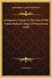 Introductory Lecture To The Class Of The Female Medical College Of Pennsylvania (1859)