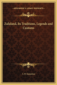 Zululand, Its Traditions, Legends and Customs