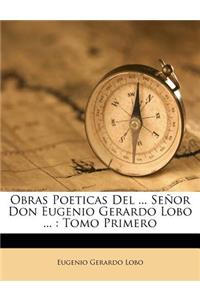 Obras Poeticas Del ... Señor Don Eugenio Gerardo Lobo ...