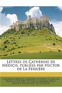 Lettres de Catherine de Médicis, publiées par Hector de La Ferrière Volume 1
