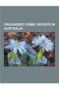 Organised Crime Groups in Australia: Anthony Perish, Bandidos Motorcycle Club, Barbaro 'Ndrina, Comanchero Motorcycle Club, Dlasthr, Evil Warriors, Fi