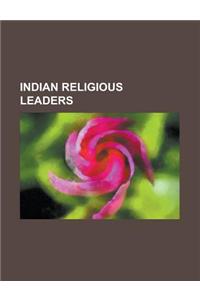 Indian Religious Leaders: Maharishi Mahesh Yogi, Bhagwan Shree Rajneesh, Swami Vivekananda, Nigamananda, Ramakrishna, Sathya Sai Baba, Mirza Ghu