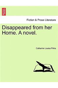 Disappeared from Her Home. a Novel.