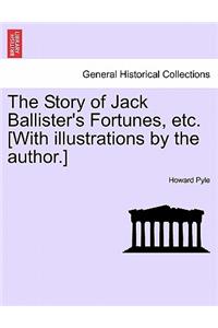 Story of Jack Ballister's Fortunes, Etc. [With Illustrations by the Author.]