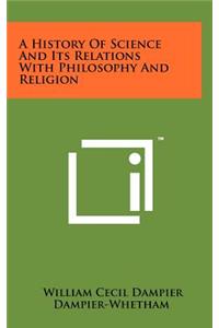 History Of Science And Its Relations With Philosophy And Religion