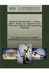California Bankers Ass'n V. Shultz; Stark V. Shultz U.S. Supreme Court Transcript of Record with Supporting Pleadings