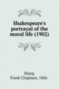 Shakespeare's portrayal of the moral life