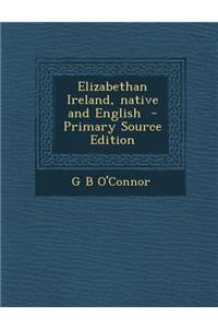 Elizabethan Ireland, Native and English
