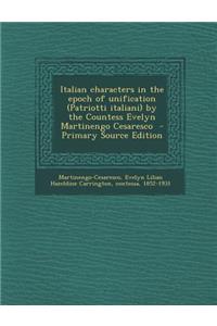 Italian Characters in the Epoch of Unification (Patriotti Italiani) by the Countess Evelyn Martinengo Cesaresco