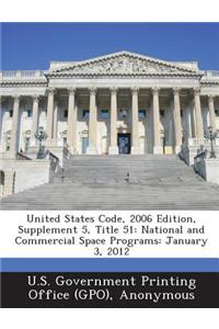 United States Code, 2006 Edition, Supplement 5, Title 51: National and Commercial Space Programs: January 3, 2012