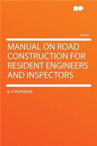 Manual on Road Construction for Resident Engineers and Inspectors