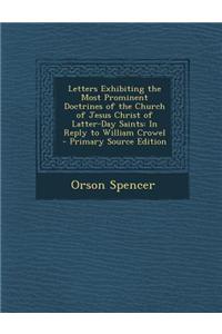 Letters Exhibiting the Most Prominent Doctrines of the Church of Jesus Christ of Latter-Day Saints: In Reply to William Crowel
