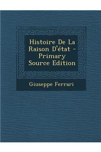 Histoire de La Raison D'Etat - Primary Source Edition