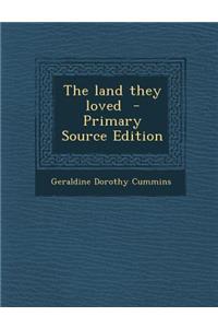 The Land They Loved - Primary Source Edition