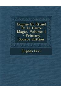 Dogme Et Rituel de la Haute Magie, Volume 1