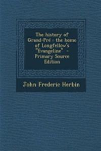 The History of Grand-Pre: The Home of Longfellow's Evangeline