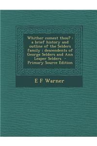 Whither Comest Thou?: A Brief History and Outline of the Selders Family; Descendents of George Selders and Ann Leaper Selders