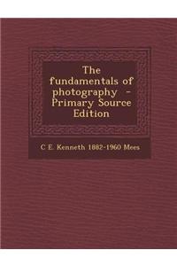 The Fundamentals of Photography - Primary Source Edition