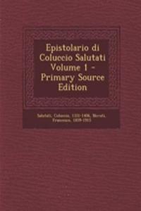 Epistolario Di Coluccio Salutati Volume 1