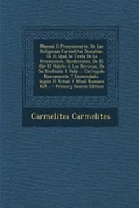 Manual O Procesionario, de Las Religiosas Carmelitas Descalzas: En El Qual Se Trata de La Procesiones, Bendiciones, de El Dar El Habito a Las Novicias, de Su Profeson y Velo ... Corregido Nuevamente y Enmendado, Segun El Ritual y Misal Romano Ref..