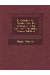 El Caucho: Las Plantas Que Lo Producen y Su Cultivo - Primary Source Edition