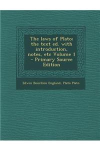 The Laws of Plato; The Text Ed. with Introduction, Notes, Etc Volume 1 - Primary Source Edition