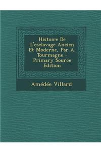 Histoire de L'Esclavage Ancien Et Moderne, Par A. Tourmagne - Primary Source Edition