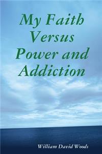 My Faith Versus Power and Addiction