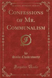 Confessions of Mr. Communalism (Classic Reprint)