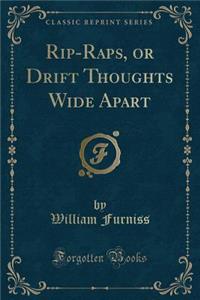 Rip-Raps, or Drift Thoughts Wide Apart (Classic Reprint)