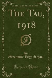 The Tau, 1918 (Classic Reprint)