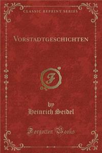 Vorstadtgeschichten (Classic Reprint)