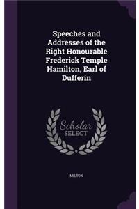 Speeches and Addresses of the Right Honourable Frederick Temple Hamilton, Earl of Dufferin