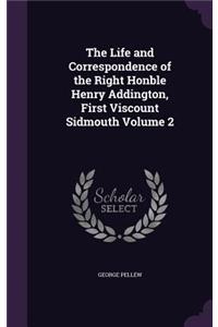 The Life and Correspondence of the Right Honble Henry Addington, First Viscount Sidmouth Volume 2