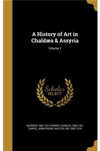 A History of Art in Chaldaea & Assyria; Volume 1