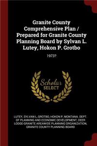 Granite County Comprehensive Plan / Prepared for Granite County Planning Board by Sylvan L. Lutey, Hokon P. Grotbo