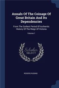 Annals Of The Coinage Of Great Britain And Its Dependencies