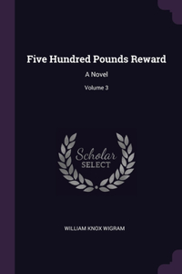 Five Hundred Pounds Reward