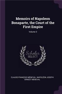 Memoirs of Napoleon Bonaparte, the Court of the First Empire; Volume 3